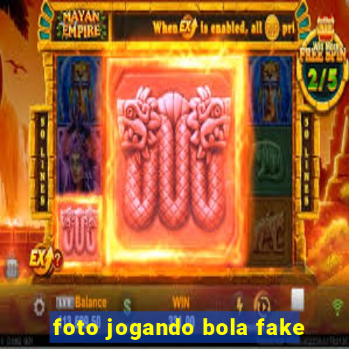 foto jogando bola fake